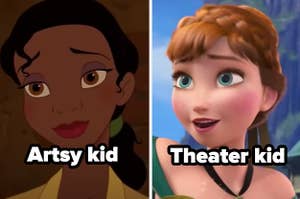Tiana from "Princess and the frog" with the words "Artsy kid" and Anna from "Frozen" with the words "theater kid"