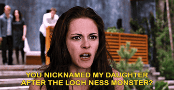 Bella yelling, &quot;You nicknamed my daughter after the Loch Ness Monster?&quot;