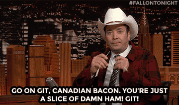 A GIF of Jimmy Fallon in a cowboy hat saying &quot;Go on git, Canadian Bacon. You&#x27;re just a slice of damn ham! Git!&quot;