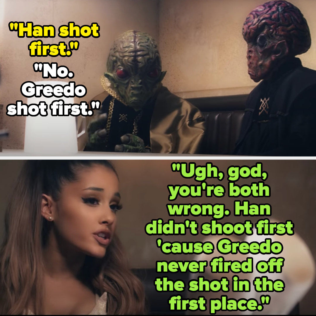 Ariana Grande tells two Star Wars aliens arguing over if Greedo or Han shot first ""Ugh, god, you're both wrong. Han didn't shoot first 'cause Greedo never fired off the shot in the first place"