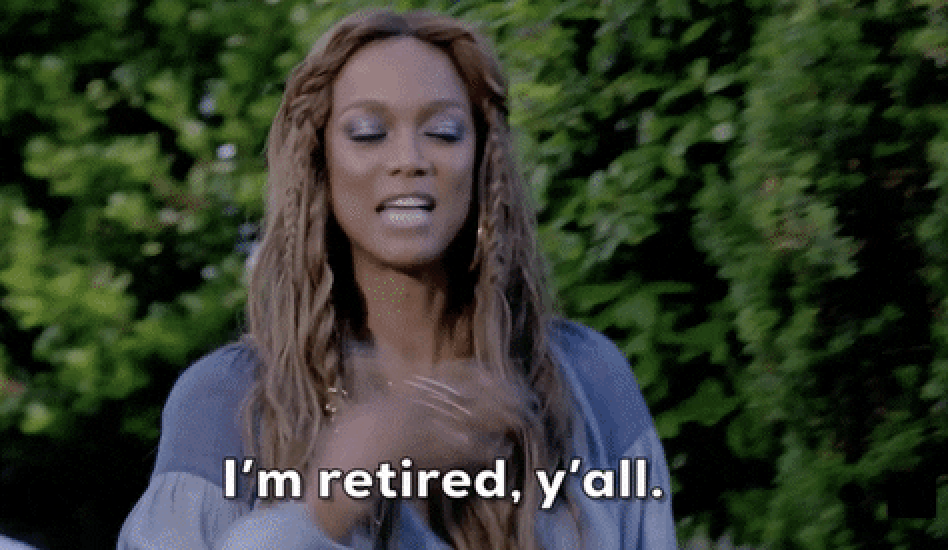 Tyra banks saying, &quot;i&#x27;m retired, y&#x27;all&quot;