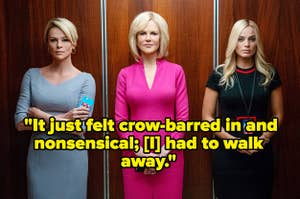 Charlize Theron, Nicole Kidman, and Margot Robbie in Bombshell with the caption "It just felt crow-barred in and nonsensical; [I] had to walk away"