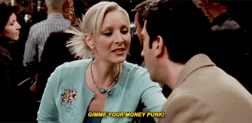 Phoebe telling Ross to &quot;Give me your money punk&quot;