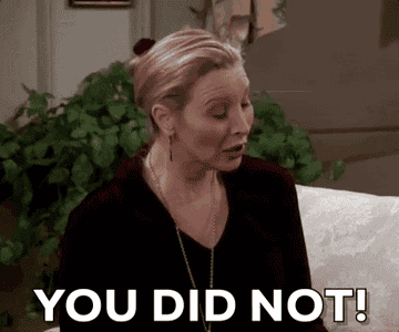 Phoebe shouts, &quot;You did not!&quot;