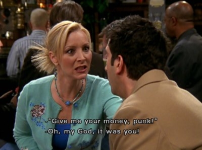Phoebe saying give me your money punk and ross saying oh my god it was you