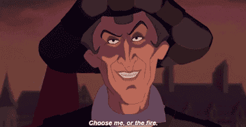Claude Frollo says &quot;choose me, or the fire&quot; 