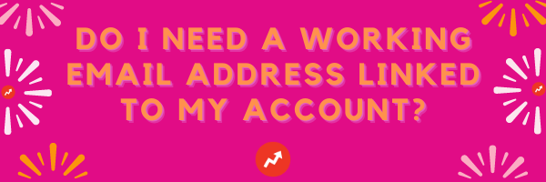do i need a working email address linked to my account?