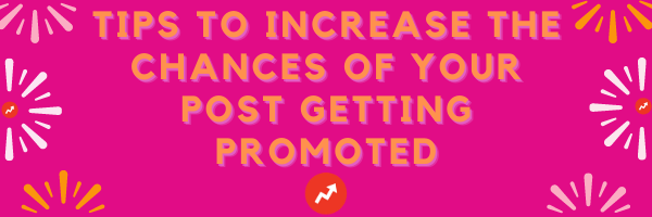 tips to increase the chances of your post getting promoted