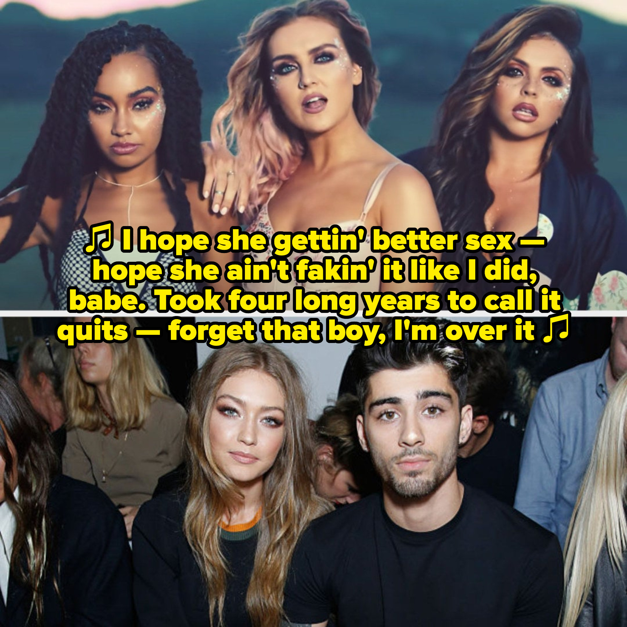 Little Mix in their music video &quot;Shout Out to my Ex;&quot; Gigi Hadid and Zayn Malik at a fashion event in 2016