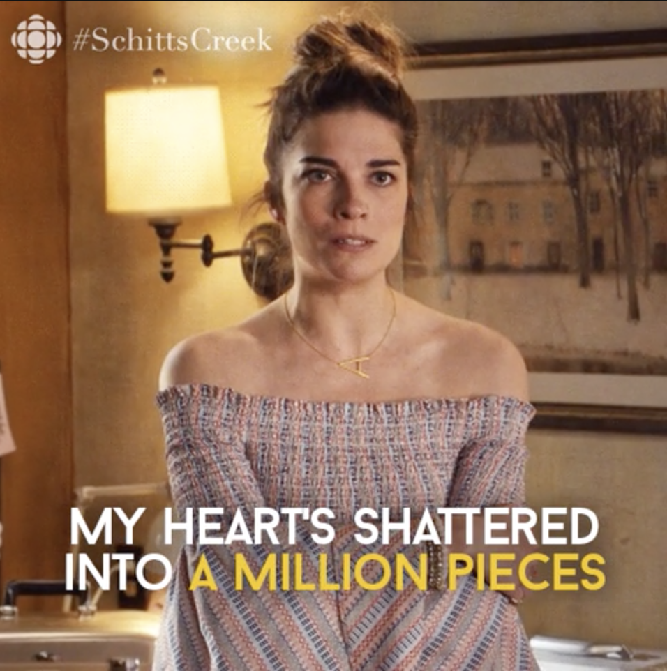 Alexis from &quot;Schitt&#x27;s Creek&quot; saying, &quot;My heart&#x27;s shattered into a million pieces&quot;