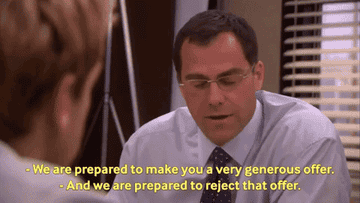 David Wallace says, &quot;We are prepared to make you a very generous offer,&quot; and Michael responds, &quot;And we are prepared to reject that offer&quot;