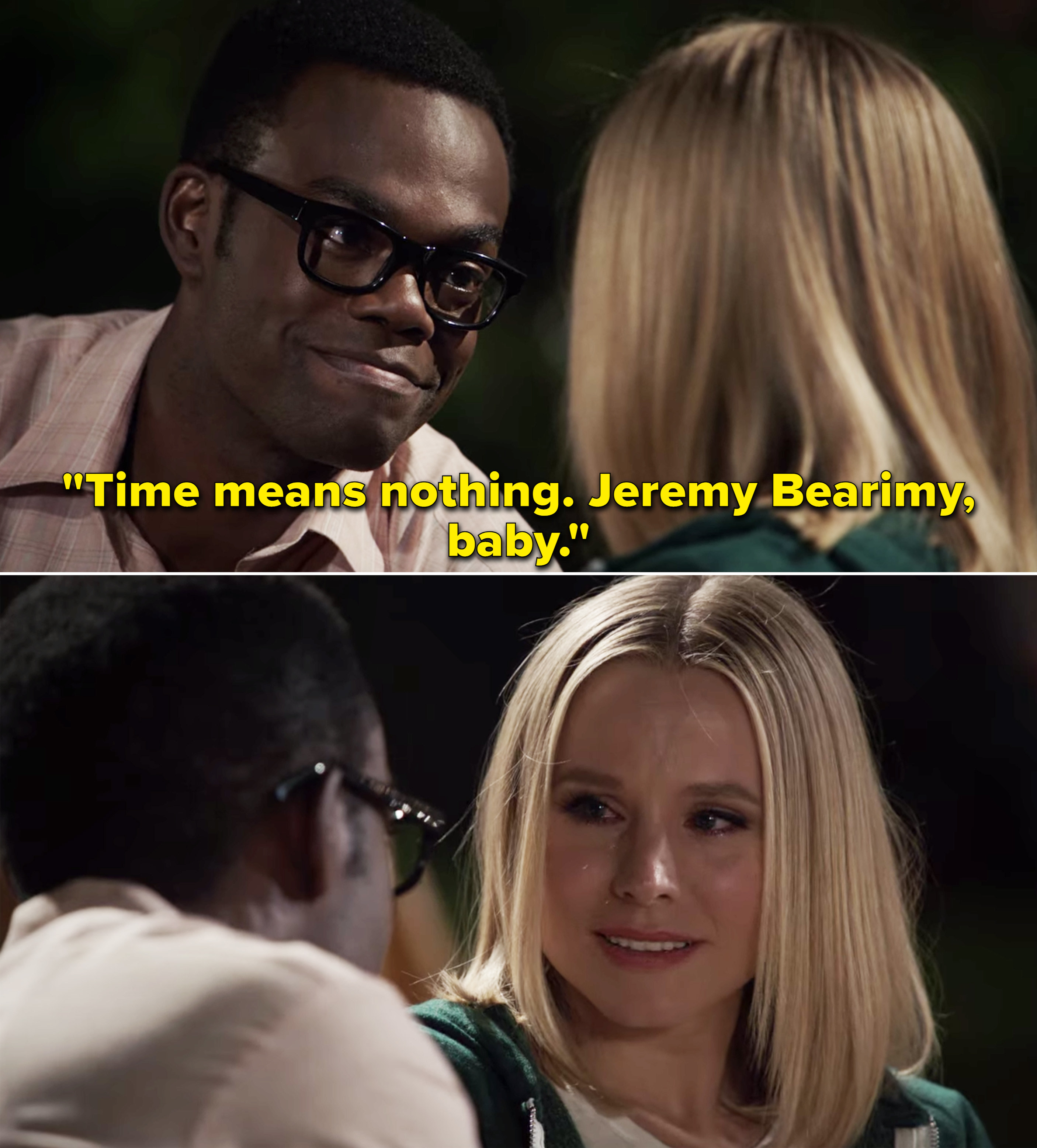 Chidi telling Eleanor, &quot;Time means nothing. Jeremy Bearimy, baby&quot;