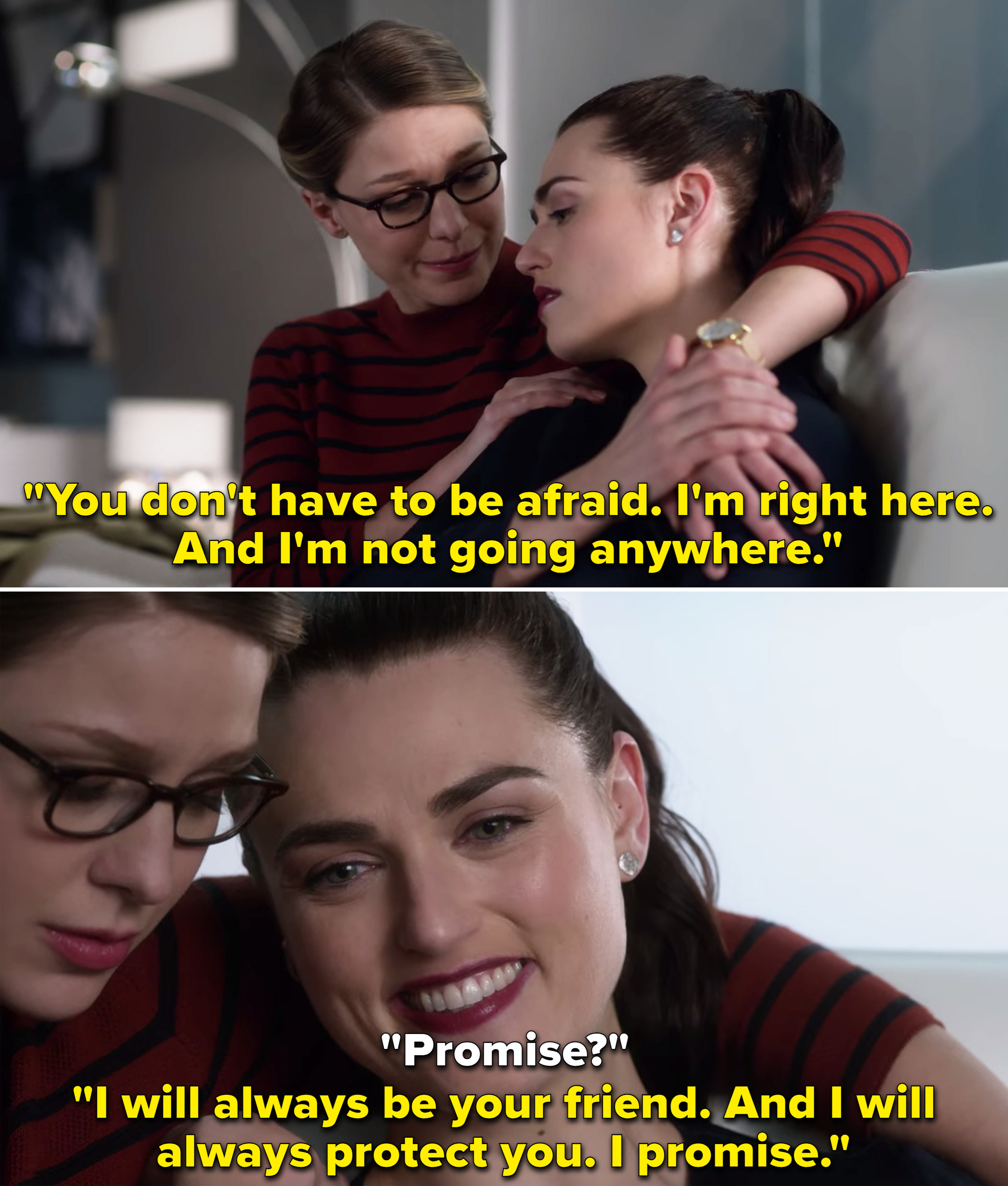 Kara telling Lena, &quot;You don&#x27;t have to be afraid. I&#x27;m right here. And I&#x27;m not going anywhere&quot;