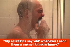 A man cries in the shower; the caption reads "My adult kids say 'old' whenever I send them a meme I think is funny."