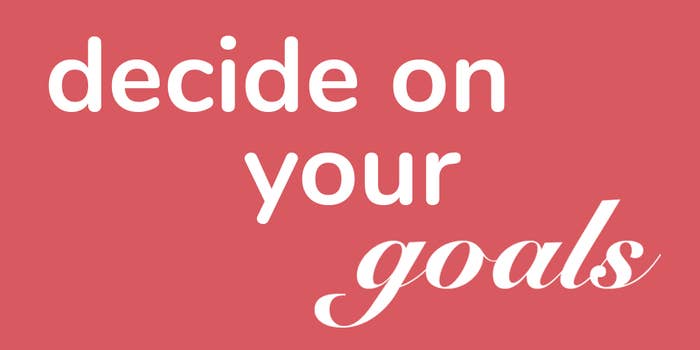 decide on your goals
