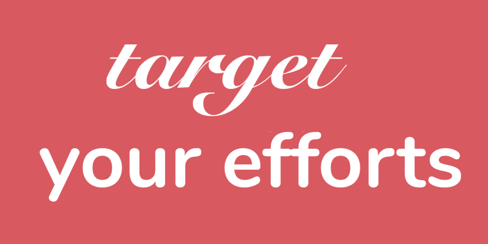 target your efforts 