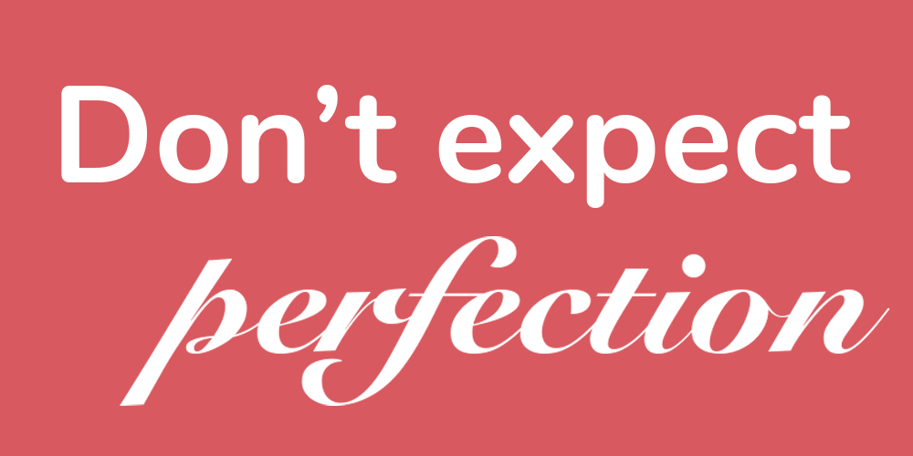don&#x27;t expect perfection