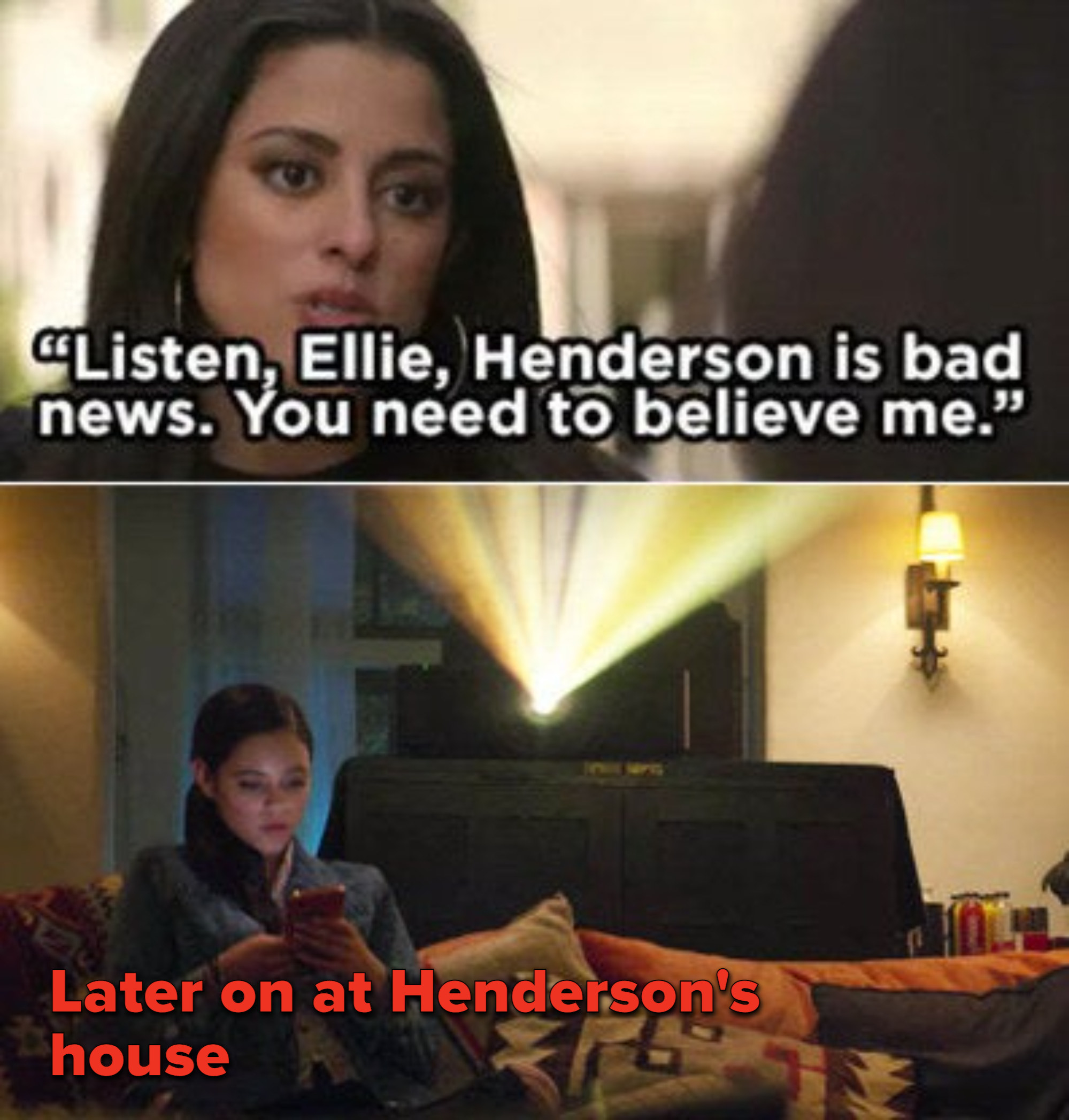 Delilah telling Ellie that Henderson is a bad guy and then Ellie going to his house later