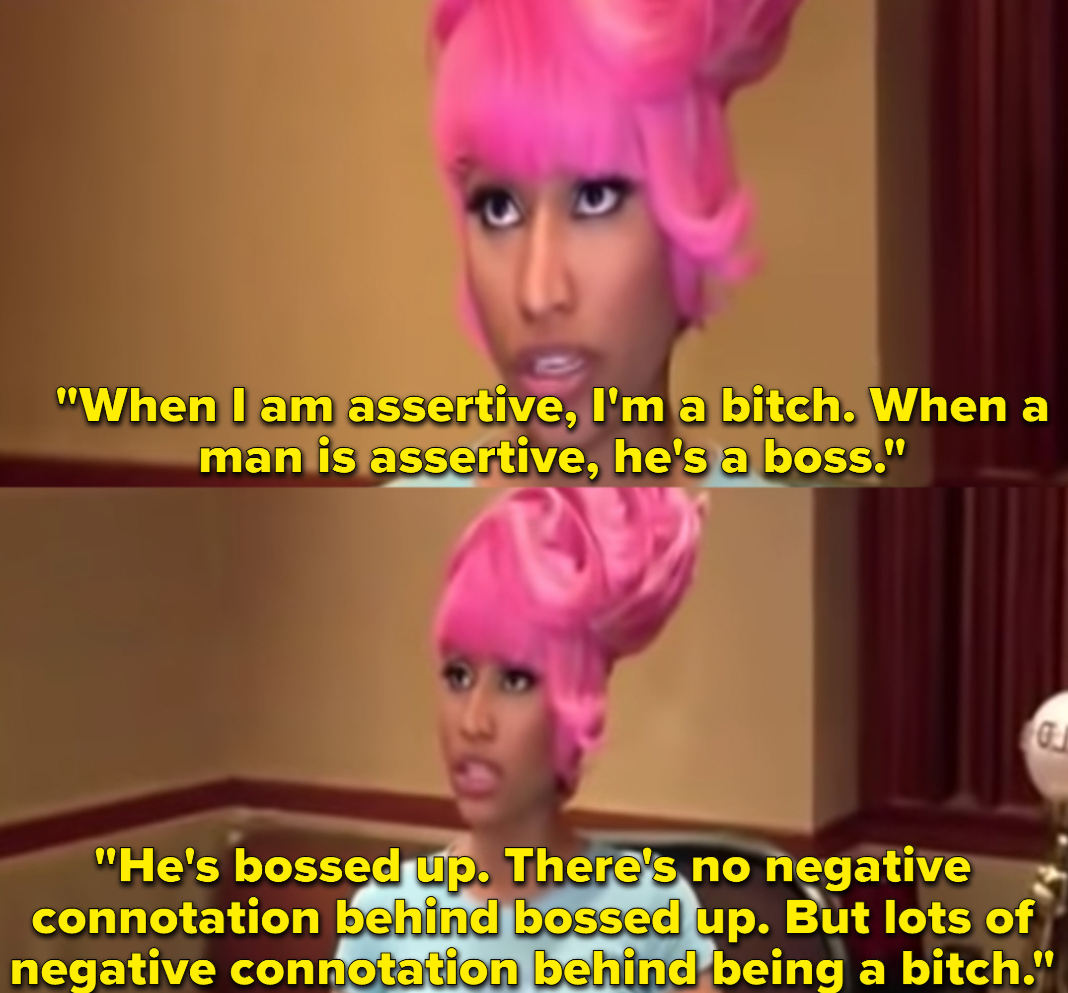 Nicki Minaj describes the difference between men and women when it comes to power, explaining there&#x27;s nothing negative about a man being a &quot;boss,&quot; but, if a woman is &quot;bitch,&quot; it&#x27;s nothing but negative. 
