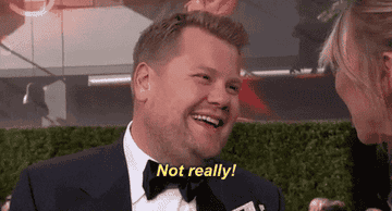 James Corden saying, &quot;Not really&quot;