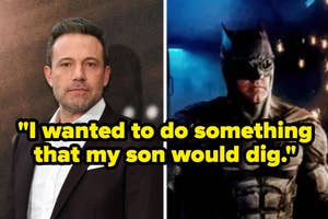 Ben Affleck as Batman with quote: I wanted to do something that my son would dig