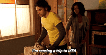 gif of a character saying &quot;i&#x27;m sensing a trip to IKEA&quot;