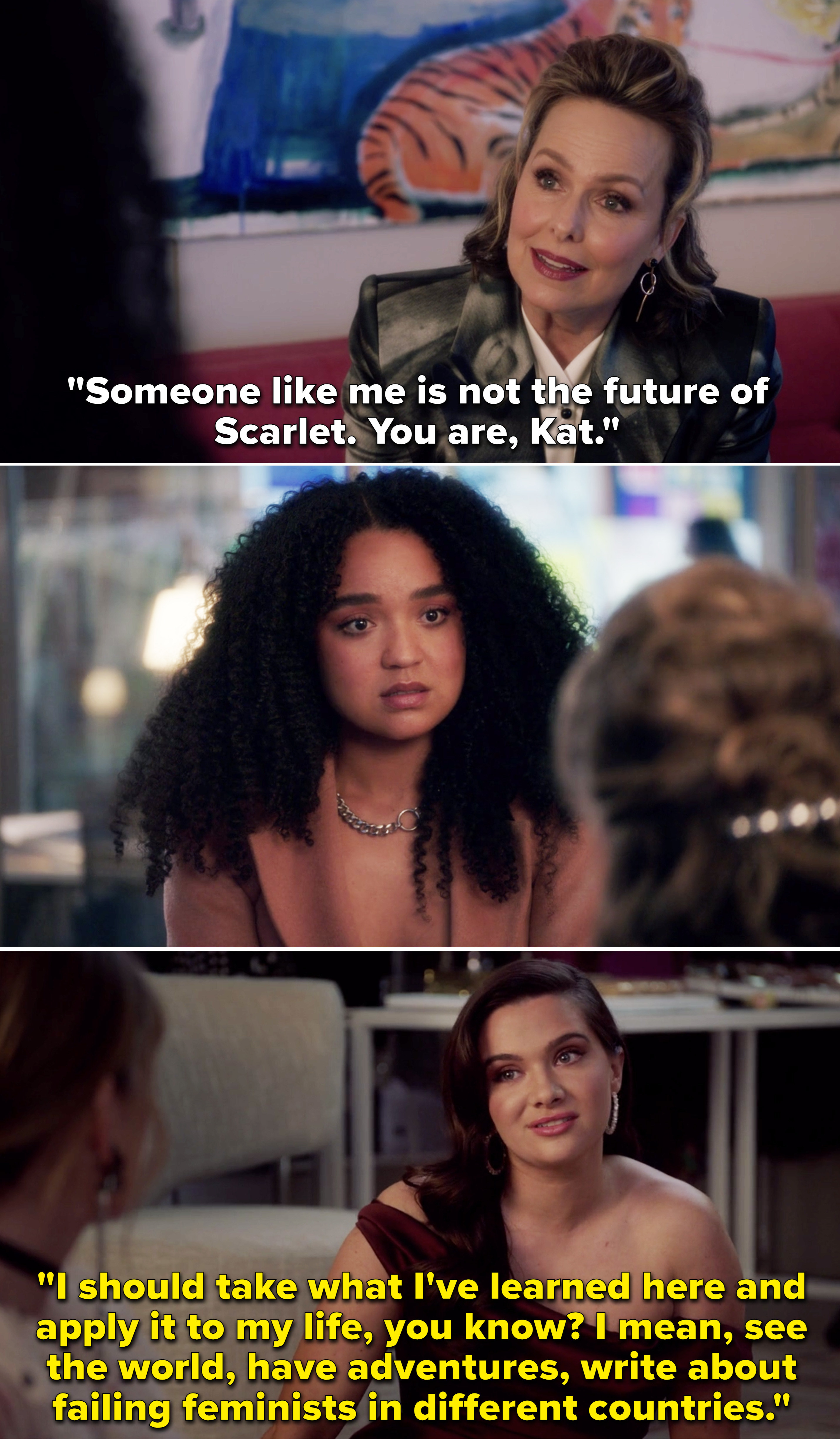 Jacqueline telling Kat, &quot;Someone like me isn&#x27;t the future of Scarlet. You are, Kat&quot; and Jane saying she wants to travel and write