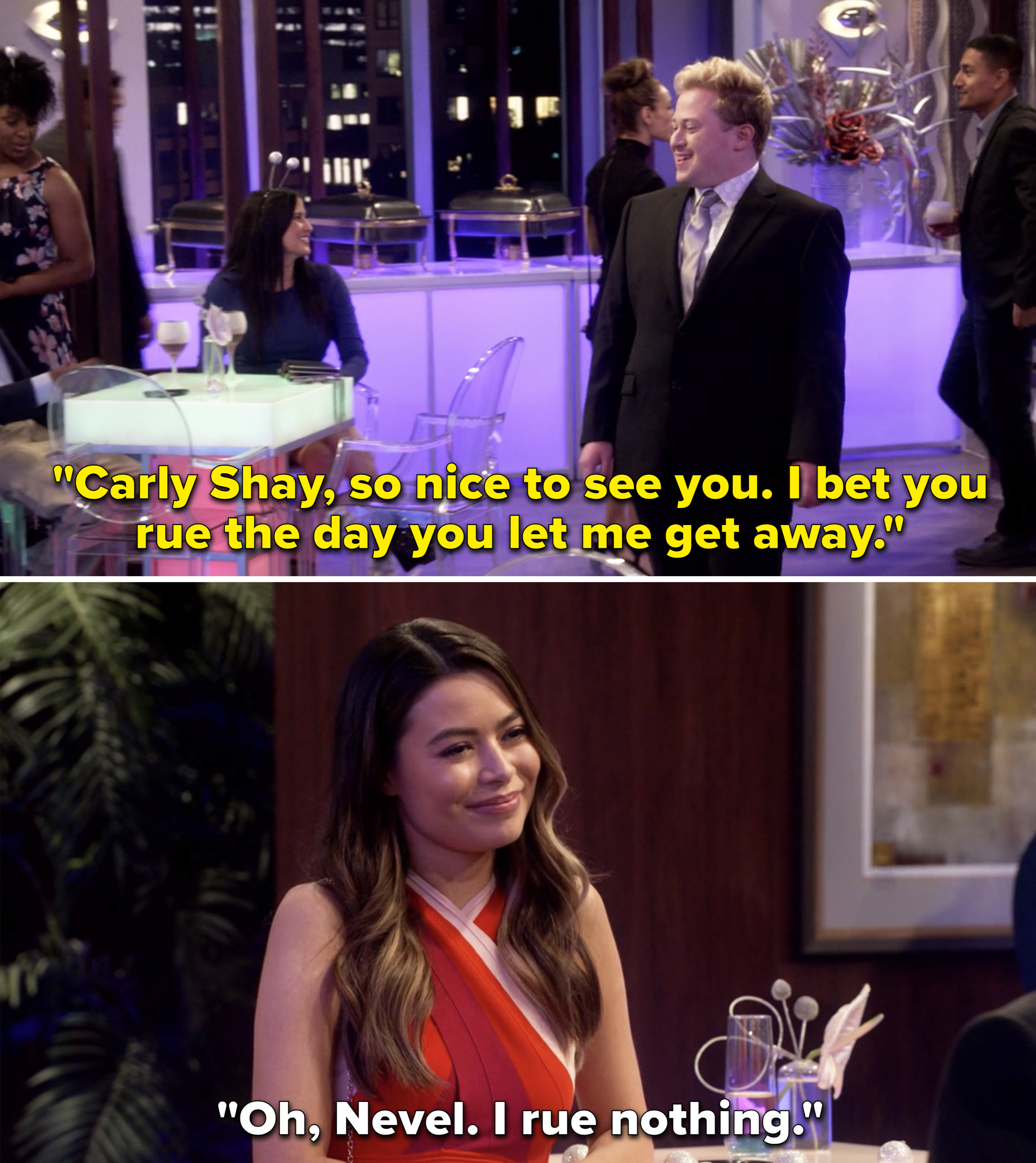 Nevel asking Carly if she &quot;rues the day you let me get away&quot; and Carly saying, &quot;Oh, Nevel. I rue nothing&quot;