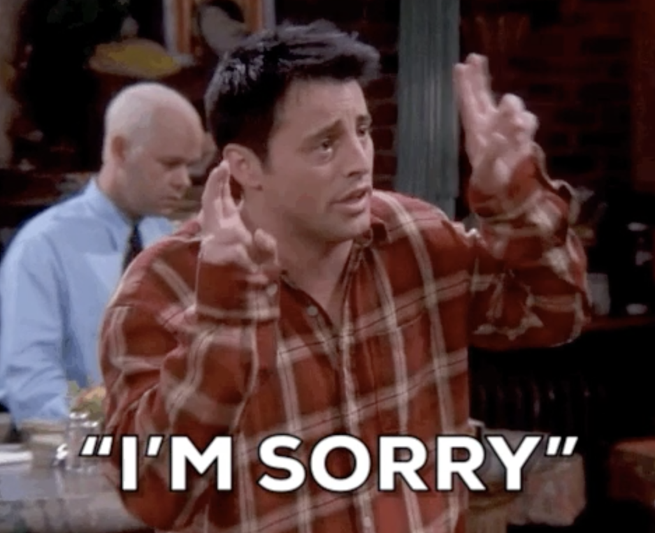 Joey Tribbiani trying to apologize