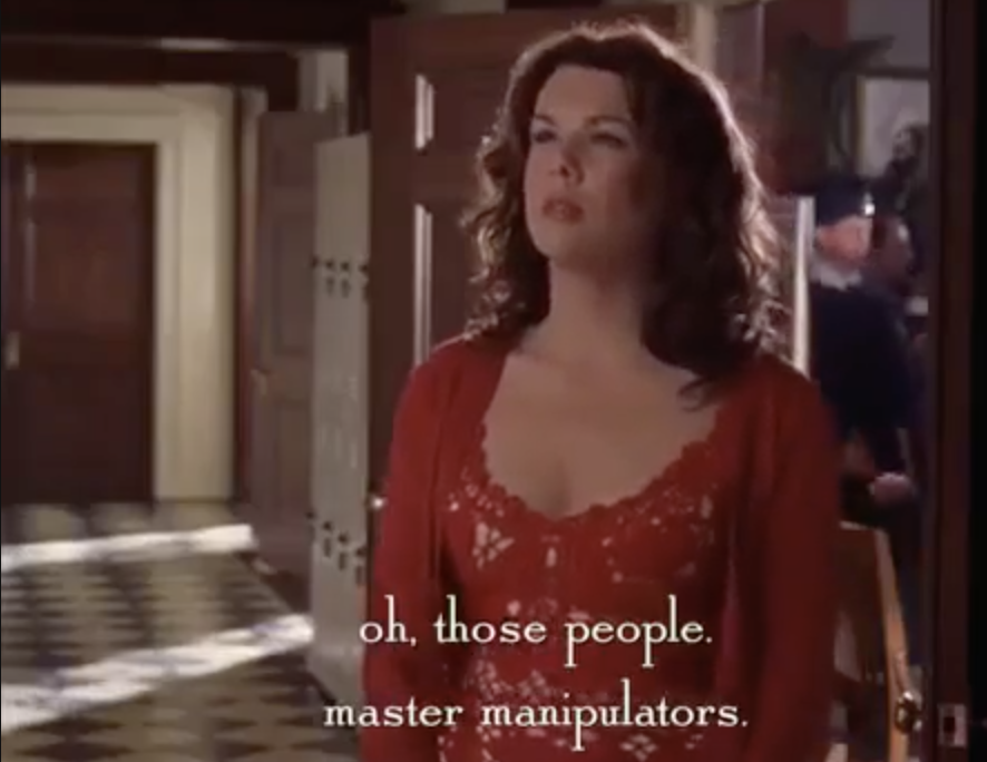 Lorelai Gilmore saying, &quot;Oh those people. Master manipulators.&quot;