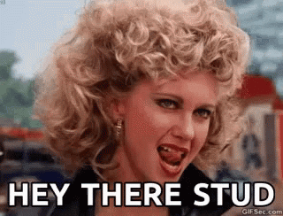 A GIF from Grease, with text &quot;Hey there stud&quot;