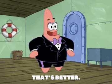 a gif of Patrick from &quot;Spongebob Squarepants&quot; wearing a suit and saying &quot;that&#x27;s better&quot;