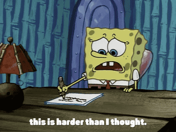 Sponge Bob trying to write a paper saying, &quot;this is harder than I thought&#x27;