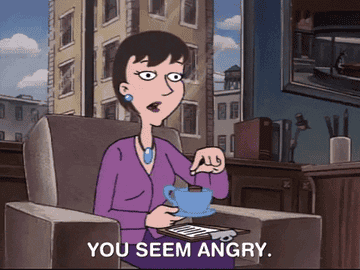 Therapist saying &quot;you seem angry&quot;