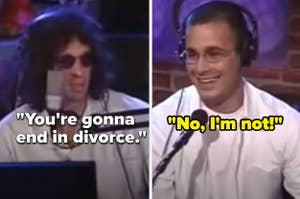 Howard Stern telling Freddie Prinze, Jr. that his marriage to Sarah Michelle Gellar will end in divorce