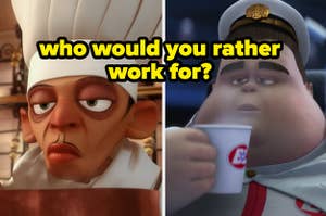 Would you rather work for the Chef from Ratatouille or the captain from Wall-E
