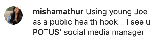 One person said, &quot;Using young Joe as a public health hook...I see u POTUS&#x27; social media manager&quot;