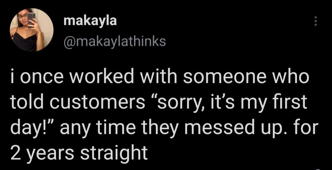 someone who always told customers sorry it&#x27;s my first day