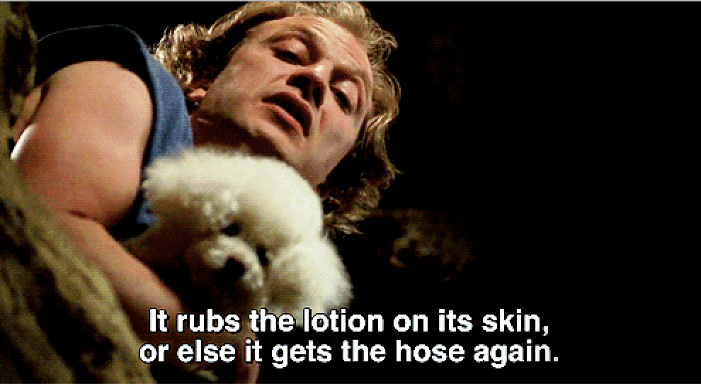Buffalo bill saying, &quot;it rubs the lotion on its skin, or else it gets the hose again&quot;