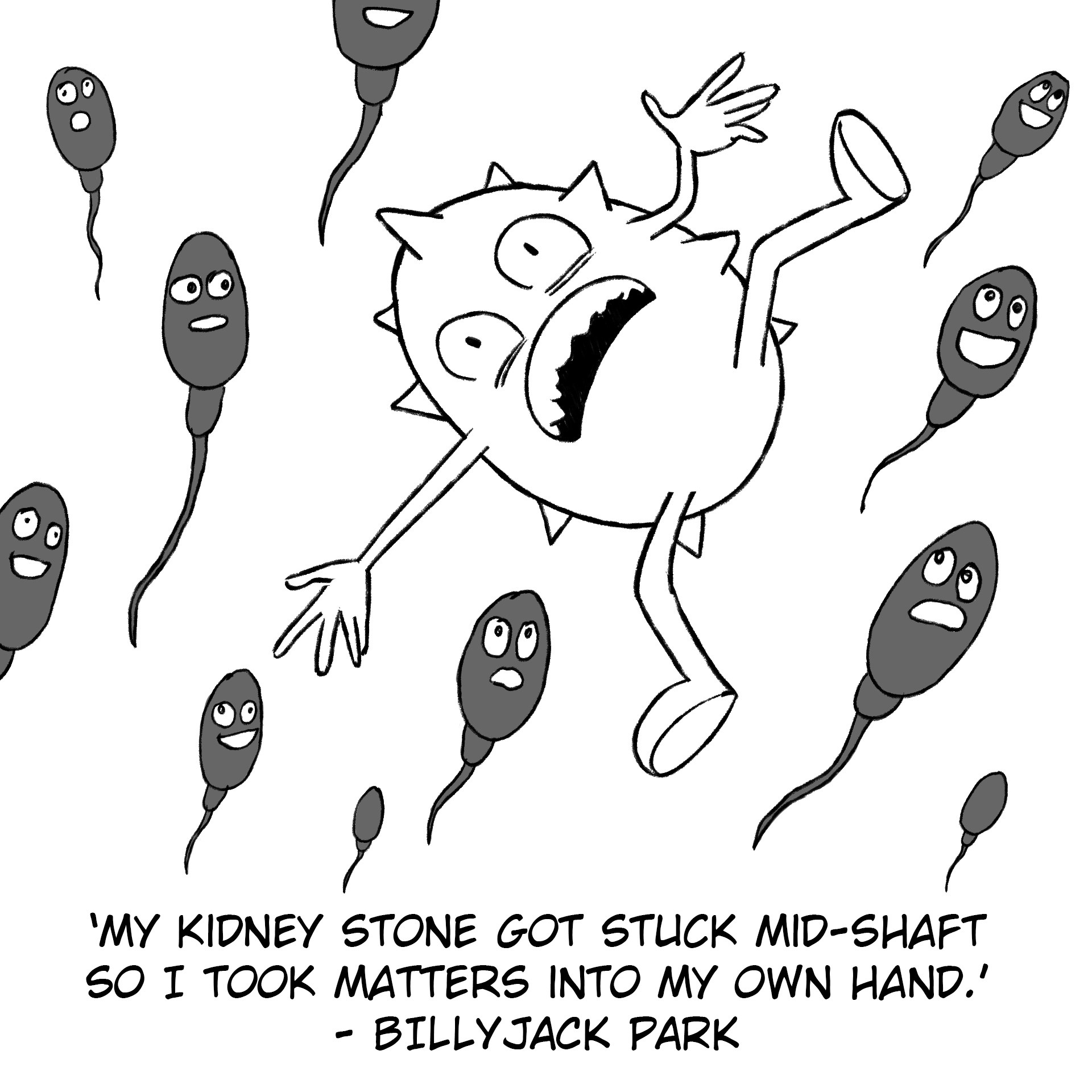 Cartoon of sperm swimming with a kidney stone: &quot;My kidney stone got stuck mid-shaft, so I took matters into my own hand&quot;