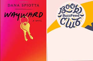(left) "wayward" by dana spiotta cover; (right) colorful graphic with buzzfeed book club logo