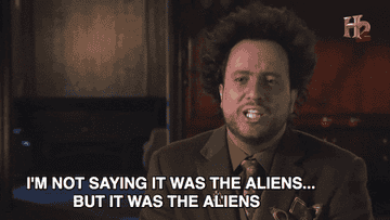 Character saying I&#x27;m not saying it was the aliens... but it was the aliens