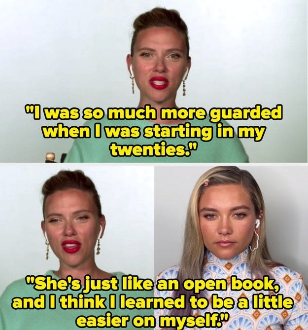 Scarlett: I was so much more guarded when I was starting in my twenties. She&#x27;s just like an open book, and I think I learned to be a little easier on myself.