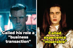 Josh Brolin in Deadpool 2 labeled "called his role a business transaction" and Brad Pitt in Interview with the vampire labeled "Called experience miserable"