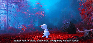 Olaf saying &quot;when you&#x27;re older absolutely everything makes sense&quot;