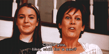 Gif of Jamie Lee Curtis in Freaky Friday asking, &quot;Could you like, chill for a sec?&quot;
