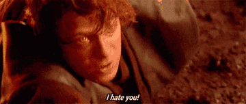 Anakin screaming, &quot;I hate you!&quot;