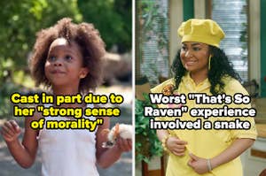 Quvenzhané Wallis who was cast due to her "strong sense of morality" and Raven Symione whose worst That's So Raven experience involved a snake