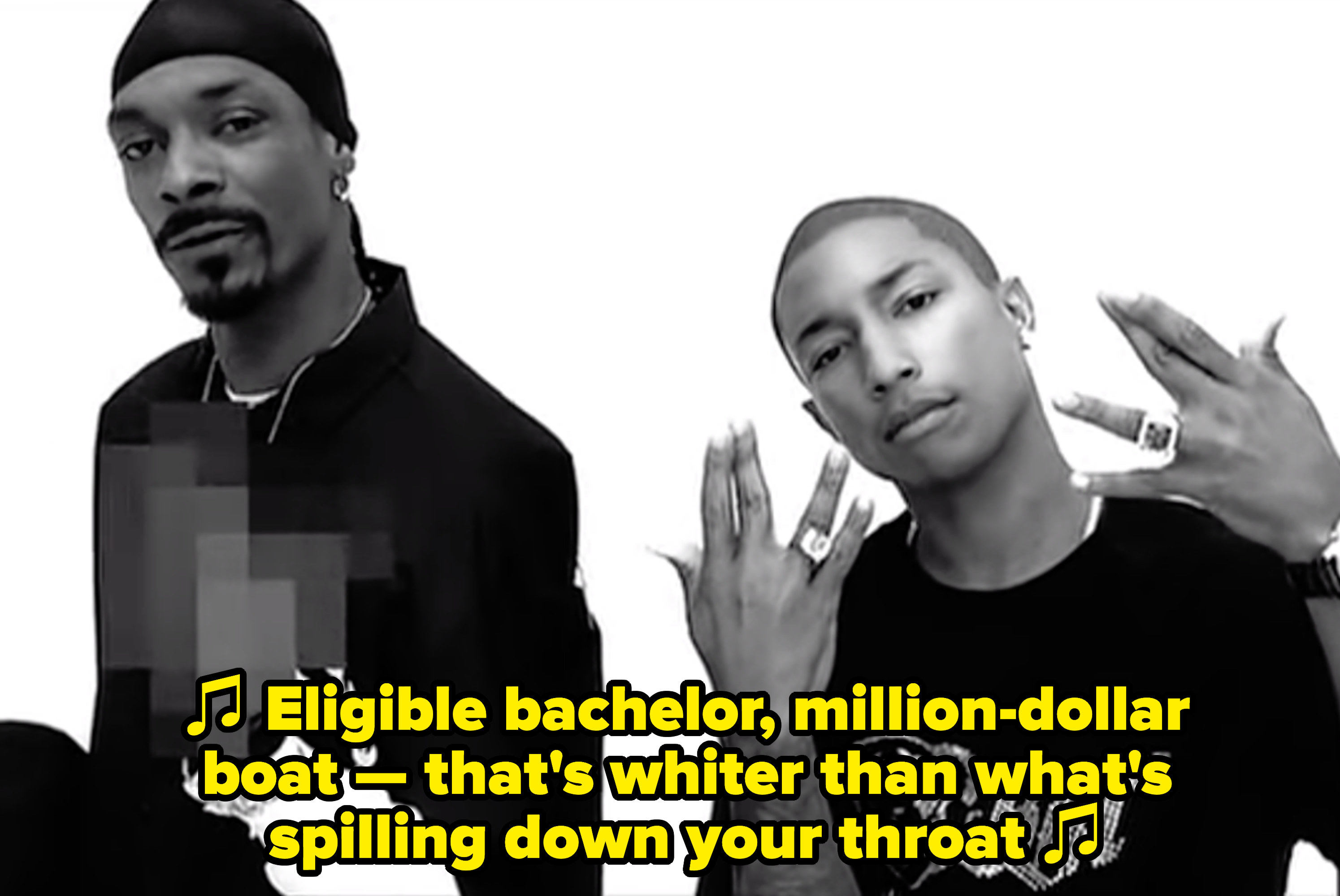 Pharrell singing: &quot;Eligible bachelor, million-dollar boat — that&#x27;s whiter than what&#x27;s spilling down your throat&quot;