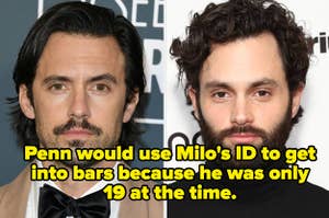 Milo Ventimiglia and Penn Badgley with caption, "Penn would use Milo's ID to get into bars because he was only 19 at the time."